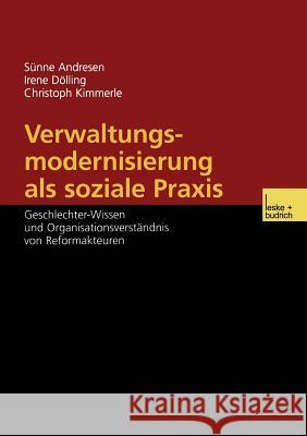 Verwaltungsmodernisierung ALS Soziale Praxis: Geschlechter-Wissen Und Organisationsverständnis Von Reformakteuren Andresen, Sünne 9783810040589 Vs Verlag Fur Sozialwissenschaften