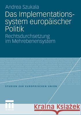 Das Implementationssystem Europäischer Politik: Rechtsdurchsetzung Im Mehrebenensystem Szukala, Andrea 9783810040855 VS Verlag