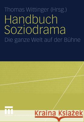 Handbuch Soziodrama: Die Ganze Welt Auf Der Bühne Wittinger, Thomas 9783810040916 VS Verlag