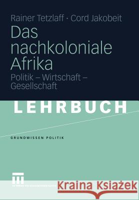 Das Nachkoloniale Afrika: Politik - Wirtschaft - Gesellschaft Tetzlaff, Rainer 9783810040954