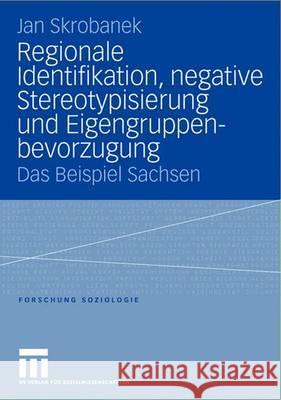 Regionale Identifikation, Negative Stereotypisierung Und Eigengruppenbevorzugung Jan Skrobanek 9783810041043 Vs Verlag Fur Sozialwissenschaften