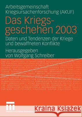 Das Kriegsgeschehen 2003: Daten Und Tendenzen Der Kriege Und Bewaffneten Konflikte Wolfgang Schreiber Akuf 9783810041098 Vs Verlag Fur Sozialwissenschaften