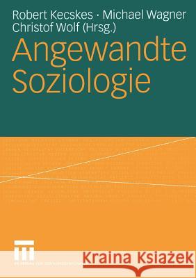 Angewandte Soziologie Robert Kecskes Michael Wagner Christof Wolf 9783810041173 Vs Verlag Fur Sozialwissenschaften