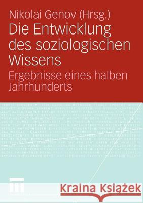 Die Entwicklung Des Soziologischen Wissens: Ergebnisse Eines Halben Jahrhunderts Genov, Nikolai 9783810041210 Vs Verlag F R Sozialwissenschaften