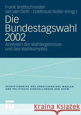 Die Bundestagswahl 2002: Analysen Der Wahlergebnisse Und Des Wahlkampfes Brettschneider, Frank 9783810041234 Vs Verlag F R Sozialwissenschaften