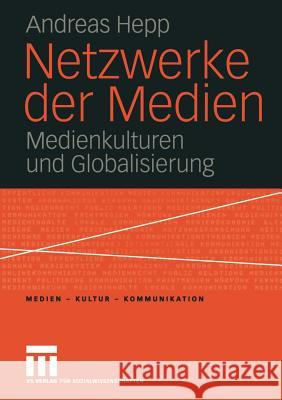 Netzwerke Der Medien: Medienkulturen Und Globalisierung Hepp, Andreas 9783810041333