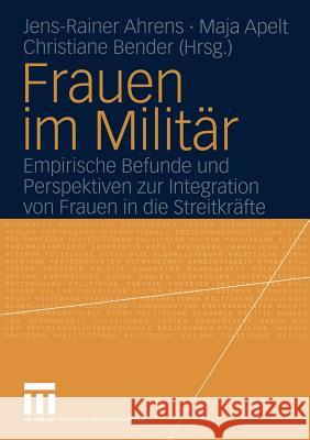 Frauen Im Militär: Empirische Befunde Und Perspektiven Zur Integration Von Frauen in Die Streitkräfte Ahrens, Jens-Rainer 9783810041364 Vs Verlag F R Sozialwissenschaften