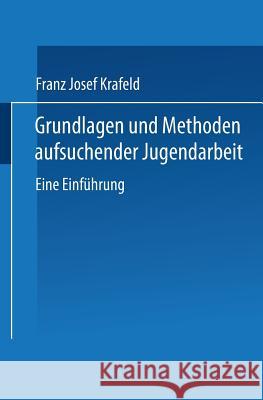 Grundlagen Und Methoden Aufsuchender Jugendarbeit: Eine Einführung Krafeld, Franz Josef 9783810041524 Vs Verlag Fur Sozialwissenschaften