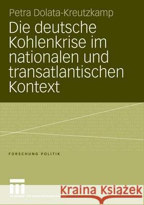 Die Deutsche Kohlenkrise Im Nationalen Und Transatlantischen Kontext Dolata-Kreutzkamp, Petra 9783810041562 Vs Verlag Fur Sozialwissenschaften