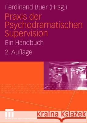 Praxis Der Psychodramatischen Supervision: Ein Handbuch Buer, Ferdinand 9783810041753 VS Verlag