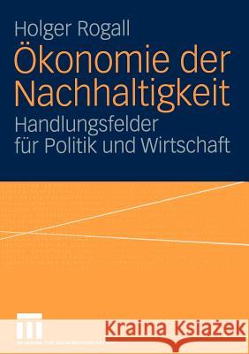 Ökonomie Der Nachhaltigkeit: Handlungsfelder Für Politik Und Wirtschaft Rogall, Holger 9783810042156 Vs Verlag F R Sozialwissenschaften