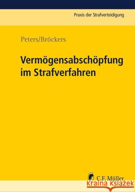 Vermögensabschöpfung im Strafverfahren Peters, Kai; Bröckers, Boris 9783811406360 Müller (C.F.Jur.), Heidelberg