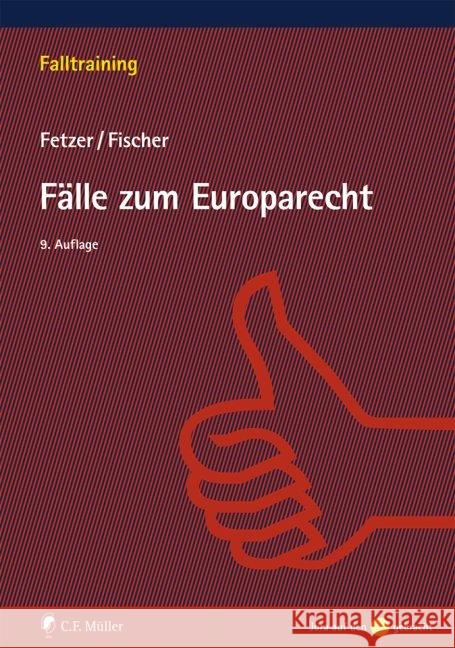 Fälle zum Europarecht Fetzer, Thomas; Fischer, Kristian 9783811447479 C.F. Müller