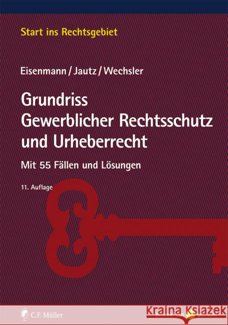 Grundriss Gewerblicher Rechtsschutz und Urheberrecht Eisenmann, Hartmut, Jautz, Ulrich, Wechsler, Andrea 9783811448698 Müller (C.F.Jur.), Heidelberg