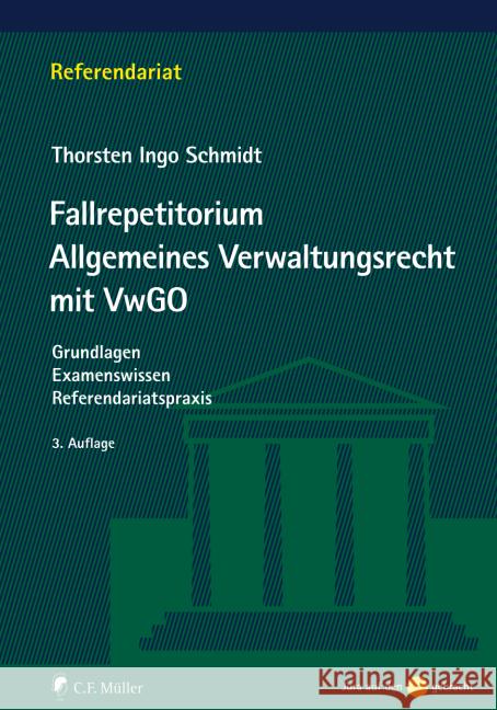 Fallrepetitorium Allgemeines Verwaltungsrecht mit VwGO : Grundlagen - Examenswissen - Referendariatspraxis Schmidt, Thorsten Ingo 9783811449381