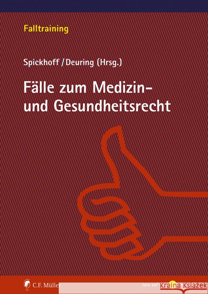 Fälle zum Medizin- und Gesundheitsrecht Spickhoff, Andreas, Deuring, Silvia 9783811487383 Müller (C.F.Jur.), Heidelberg