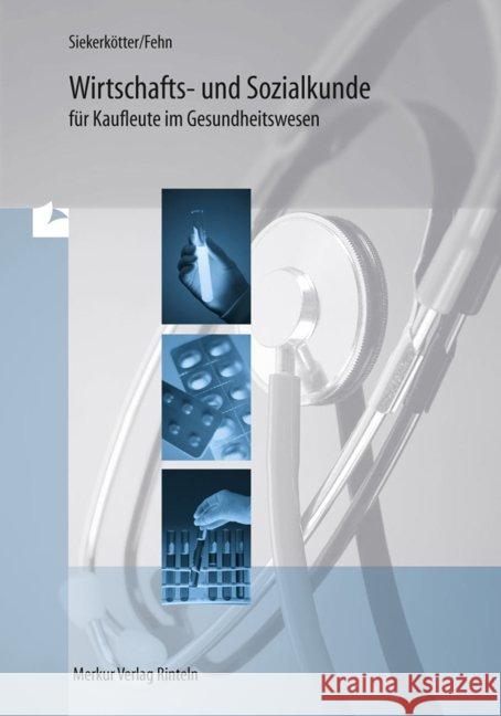 Wirtschafts- und Sozialkunde für Kaufleute im Gesundheitswesen Siekerkötter, Reiner Fehn, Thomas  9783812000543