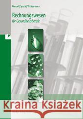 Rechnungswesen für Gesundheitsberufe : mit Finanzierungsprozessen Wessel, Bernhard; Speth, Hermann; Waltermann, Aloys 9783812000895