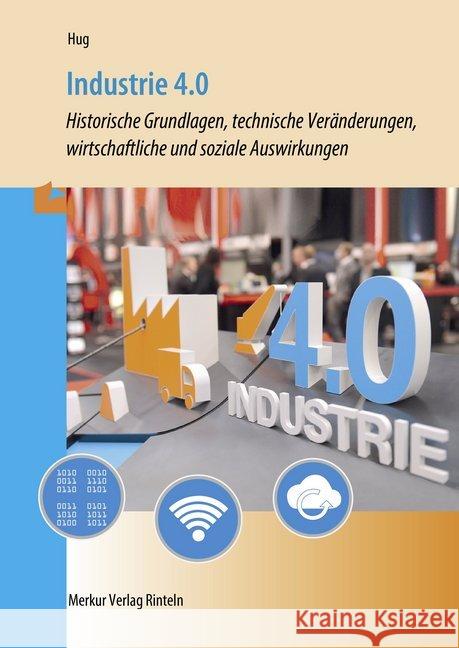 Industrie 4.0 : Historische Grundlagen, technische Veränderungen, wirtschaftliche und soziale Auswirkungen Hug, Hartmut 9783812003049