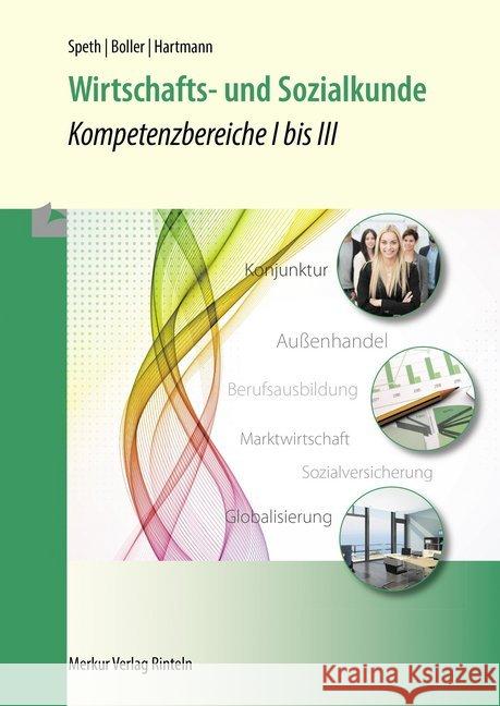 Wirtschafts- und Sozialkunde : Kompetenzbereiche I bis III Speth, Hermann; Boller, Eberhard; Hartmann, Gernot 9783812005999 Merkur