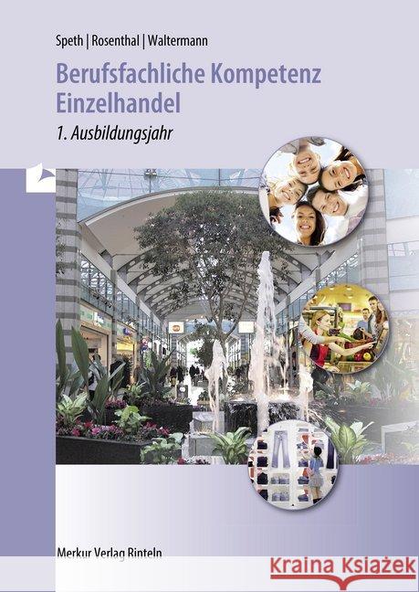 Berufsfachliche Kompetenz Einzelhandel - 1. Ausbildungsjahr : Baden-Württemberg Speth, Hermann; Rosenthal, Tatjana; Waltermann, Aloys 9783812006422 Merkur