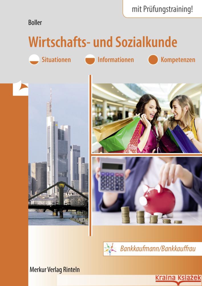 Wirtschafts- und Sozialkunde : Situationen - Informationen - Kompetenzen - Bankkaufmann/Bankkauffrau. Mit Prüfungstraining! Boller, Eberhard 9783812008587