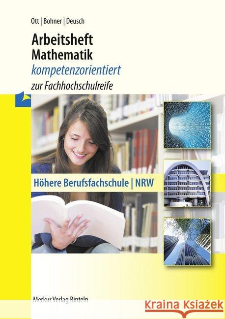 Arbeitsheft Mathematik - kompetenzorientiert zur Fachhochschulreife : Höhere Berufsfachschule - NRW Ott, Roland; Bohner, Kurt; Deusch, Ronald 9783812026239 Merkur