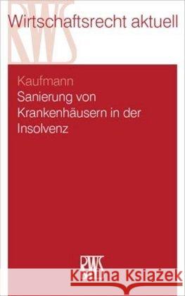 Sanierung von Krankenhäusern in Krise und Insolvenz Kaufmann, Christian, Gutmann, Torsten 9783814503882 RWS Kommunikationsforum