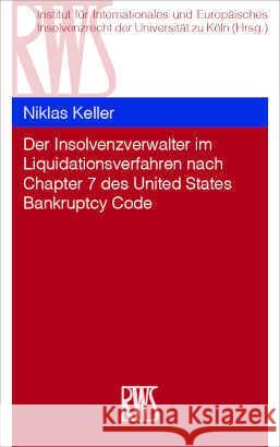 Der Insolvenzverwalter im Liquidationsverfahren nach Chapter 7 des United States Bankruptcy Code Keller, Niklas 9783814507491 RWS Kommunikationsforum
