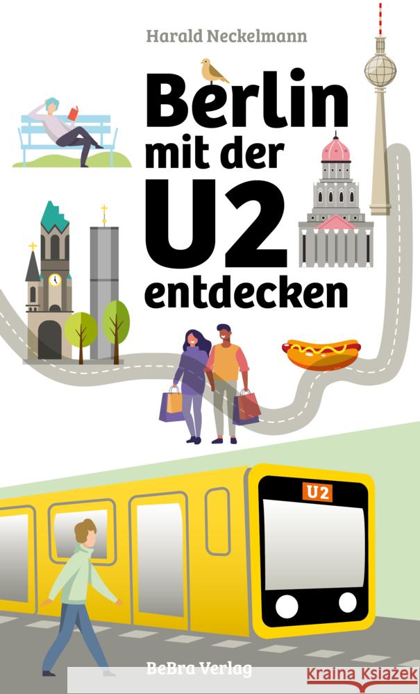 Berlin mit der U2 entdecken Neckelmann, Harald 9783814802930