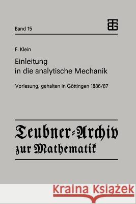 Einleitung in Die Analytische Mechanik: Vorlesung, Gehalten in Göttingen 1886/87 Klein, Felix 9783815420133