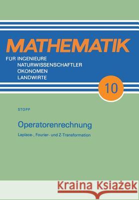Operatorenrechnung: Laplace-, Fourier- Und Z-Transformation Friedmar Stopp 9783815420300 Vieweg+teubner Verlag