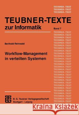 Workflow-Management in Verteilten Systemen: Entwurf Und Betrieb Geregelter Arbeitsteiliger Anwendungssysteme Berthold Reinwald 9783815420553 Vieweg+teubner Verlag