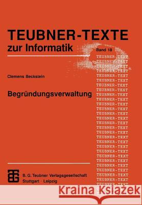 Begründungsverwaltung: Grundlagen, Systeme Und Algorithmen Beckstein, Clemes H. 9783815423035 Vieweg+teubner Verlag