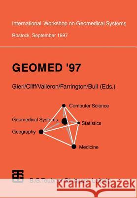 Geomed '97: Proceedings of the International Workshop on Geomedical Systems Rostock, Germany, September 1997 Gierl, Lothar 9783815423110 Vieweg+teubner Verlag