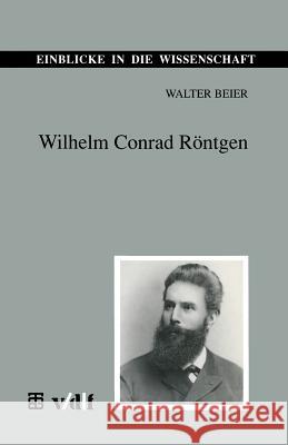 Wilhelm Conrad Röntgen Beier, Walter 9783815425022 Vieweg+teubner Verlag