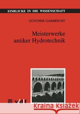 Meisterwerke Antiker Hydrotechnik Gunther Garbrecht Gunther Garbrecht 9783815425053 Vieweg+teubner Verlag