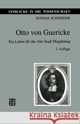 Otto Von Guericke: Ein Leben Für Die Alte Stadt Magdeburg Schneider, Ditmar 9783815425152 Vieweg+teubner Verlag