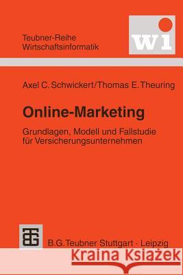 Online-Marketing: Grundlagen, Modell Und Fallstudie Für Versicherungsunternehmen Schwickert, Axel 9783815426074 Vieweg+teubner Verlag