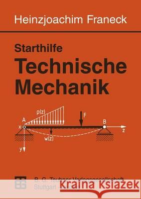 Starthilfe Technische Mechanik: Ein Leitfaden Für Studienanfänger Des Ingenieurwesens Franeck, Heinzjoachim 9783815430248 Vieweg+teubner Verlag