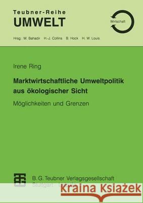 Marktwirtschaftliche Umweltpolitik Aus Ökologischer Sicht: Möglichkeiten Und Grenzen Ring, Irene 9783815435021 Vieweg+teubner Verlag