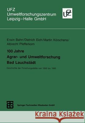 100 Jahre Agrar- Und Umweltforschung Bad Lauchstädt: Geschichte Der Forschungsstätte Von 1895 Bis 1995 Bahn, Erwin 9783815435182 Vieweg+teubner Verlag
