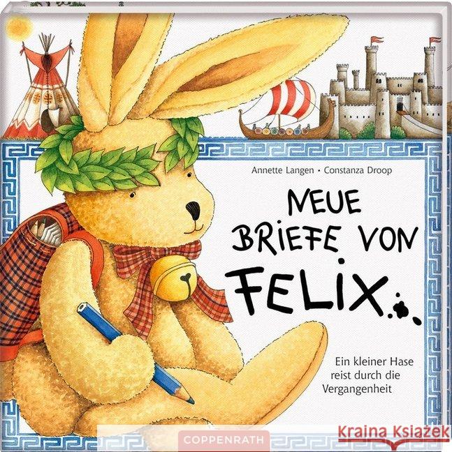 Neue Briefe von Felix : Ein kleiner Hase reist durch die Vergangenheit Langen, Annette Droop, Constanza  9783815712009 Coppenrath, Münster
