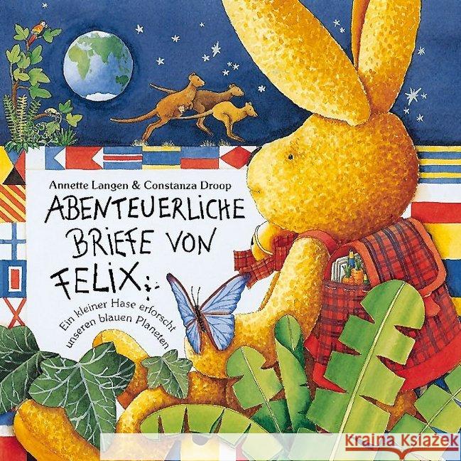 Abenteuerliche Briefe von Felix : Ein kleiner Hase erforscht unseren blauen Planeten Langen, Annette Droop, Constanza  9783815714003