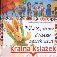 Felix bei den Kindern dieser Welt : Spannende Briefe vom reiselustigen Kuschelhasen Langen, Annette Droop, Constanza  9783815736005