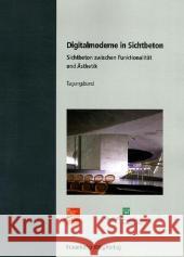 Digitalmoderne in Sichtbeton.: Sichtbeton zwischen Funktionalität und Ästhetik. Ludger Lohaus, Karen Fischer, Doris Strehlein 9783816773900