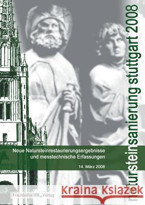 Natursteinsanierung Stuttgart 2008.: Neue Natursteinsanierungsergebnisse und messtechnische Erfassungen. Patitz, Gabriele 9783816775539