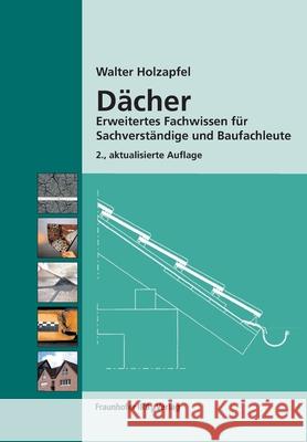 Dächer.: Erweitertes Fachwissen für Sachverständige und Baufachleute. Walter Holzapfel 9783816788171 Fraunhofer Irb Verlag