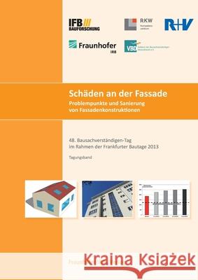 Schäden an der Fassade. Problempunkte und Sanierung von Fassadenkonstruktionen.: 48. Bausachverständigen-Tag im Rahmen der Frankfurter Bautage 2013 am 27. September 2013. Michael Krätschell, Thomas Warscheid, Jürgen Gänßmantel 9783816790693
