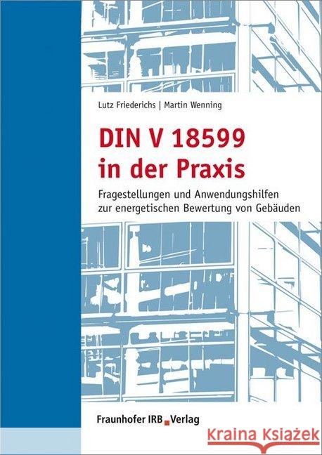 DIN V 18599 in der Praxis : Fragestellungen und Anwendungshilfen zur energetischen Bewertung von Gebäuden Friederichs, Lutz; Wenning, Martin 9783816790839